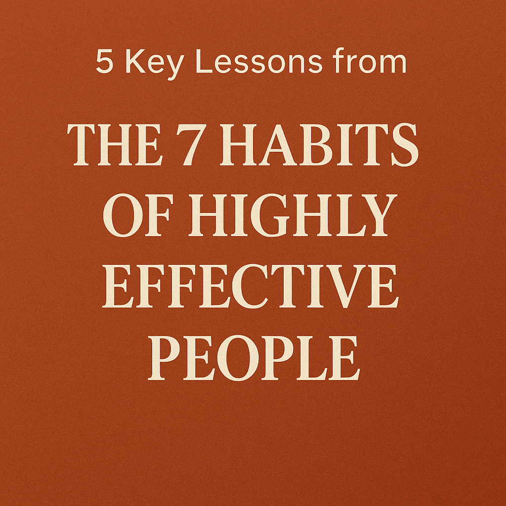 5 Key Lessons from The 7 Habits of Highly Effective&nbsp;People